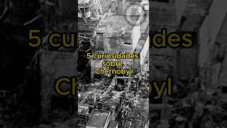 5 CURIOSIDADES SOBRE CHERNOBYL shorts [upl. by Arok654]