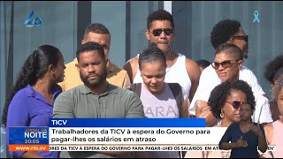 Trabalhadores da TICV à espera do Governo para pagarlhes os salários em atraso [upl. by Ennaxxor]