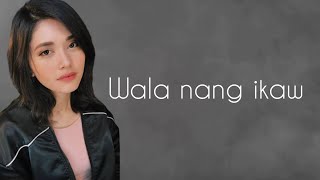 Aina Juarez  Wala nang ikaw Lyrics Cover [upl. by Attenreb910]