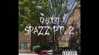 Q Solo SPAZZ Pt 2 Official Audio [upl. by Nigem486]