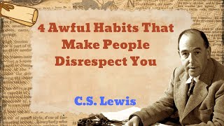 4 Awful Habits That Make People Disrespect You  CS Lewis 2024 [upl. by Acessej]