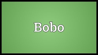 Bobo Meaning [upl. by Aviv]