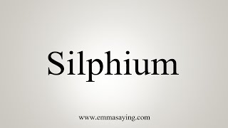 How To Say Silphium [upl. by Tiffanle160]