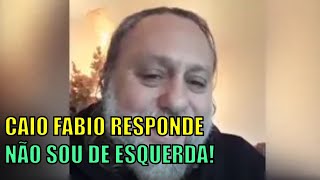 CAIO FABIO RESPONDE NÃO SOU DE ESQUERDA [upl. by Ycak]