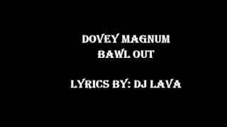 Dovey Magnum  Bawl Out lyrics [upl. by Llahsram]