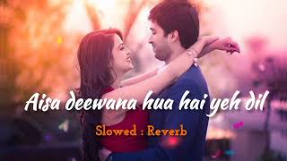 Aisa deewana hua hai yeh dil ❤️ Bollywood song  love song ❤️Lofi mashup songs slowed Reverb [upl. by Tertia11]