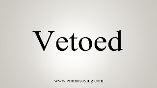 How To Say Vetoed [upl. by Shriver]