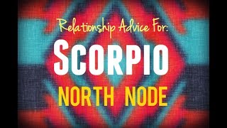 Relationship Advice for North Node in Scorpio [upl. by Atekram]