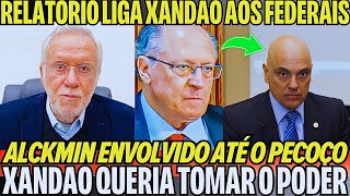 RELATORIO SAIU NA MADRUGADA PROVA DE QUE XANDÃO ERA O COMANDANTE ALCKMIN ENVOLVIDO ATÉ O PESCOÇO [upl. by Magnusson534]