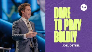 Dare To Pray Boldly  Joel Osteen [upl. by Sairtemed]