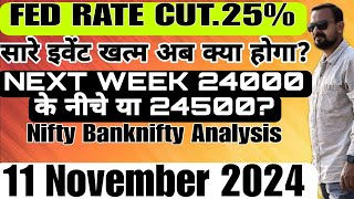 FED RATE CUT25 सारे इवेंट खत्म NEXT WEEK 24000 के नीचे या 24500 Nifty Banknifty Analysis 11 Nov [upl. by Gustafsson]