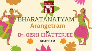 Bharatnatyam Arangetram by Oishi Chatterjee ll Shabdam [upl. by Gerrald]