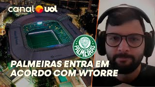 PALMEIRAS ENTRA EM ACORDO COM WTORRE PARA ENCERRAR BRIGA JUDICIAL DANILO LAVIERI TRAZ DETALHES [upl. by Akzseinga]