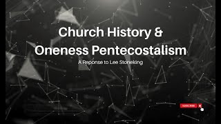 Oneness Pentecostalism and Church History Pt 1 [upl. by Suryc]