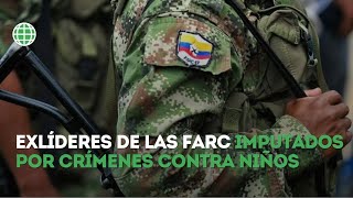 Exlíderes de las FARC imputados por cometer crímenes contra los niños en Colombia [upl. by Umberto]