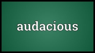 Audacious Meaning [upl. by Prudy]