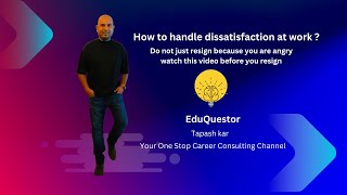 How to handle dissatisfaction at work Watch before you resign EduQuestor [upl. by Aneerol]