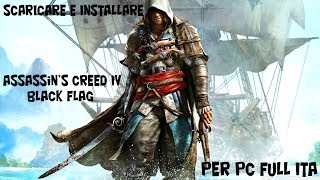 Come Scaricare e Installare Assassins Creed IV  Black Flag per PC Full ITA [upl. by Rida]