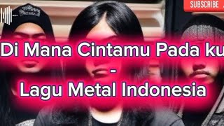 Di Mana Cintamu Pada ku  Lagu Metal Indonesia [upl. by Adne]