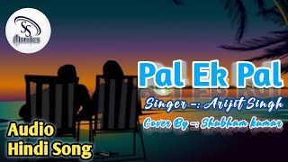 Pal Ek Pal Audio Hindi song Singer Arijit Singh Cover By Shubham kumar Shubhamkumarofficial96 [upl. by Harihat374]