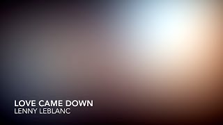 Love Came Down  Lenny LeBlanc  Instrumental with Lyrics [upl. by Coletta]