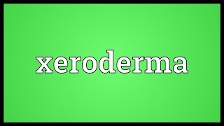 Xeroderma Meaning [upl. by Xuerd134]