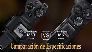 Canon EOS M50 Mark II vs Canon EOS M6 II Una Comparación de Especificaciones [upl. by Colpin]