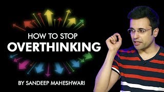 How to Stop Overthinking By Sandeep Maheshwari I Hindi [upl. by Elissa]