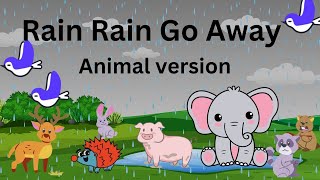 Rain Rain Go AwayRain Rain Go Away Animal versionRain Rain Go Away kids rhymesRain Rain go [upl. by Notsgnal]