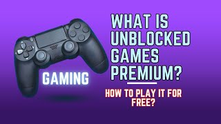 What is Unblocked Games Premium  How to Play it For Free [upl. by Denys]