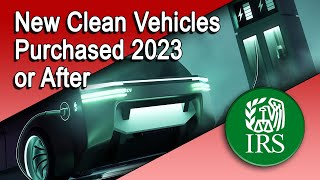 Tax Credits for New Clean Vehicles Purchased in 2023 or After [upl. by Fezoj556]