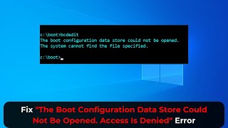 Fix quotThe Boot Configuration Data Store Could Not Be Opened Access Is Deniedquot Error  2024 [upl. by Desdamonna]