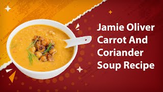 Jamie Oliver Carrot And Coriander Soup Recipe [upl. by Hairem]