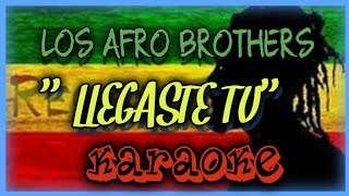 Los afro brothers  llegaste tú KARAOKE [upl. by Ativad]