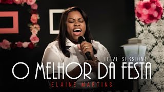 Elaine Martins  O Melhor da Festa Live Session [upl. by Knick375]