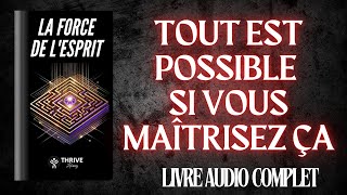 La Force De Lesprit  Tout Est Possible Si Vous Maîtrisez Ça Livre Audio Français Complet [upl. by Cecilio]