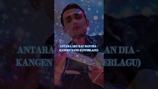 ANTARA AKU KAU DAN DIA  KANGEN BAND COVER coverlagu kangenband antaraakukaudandia shorts [upl. by Arteid]