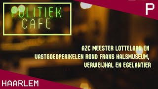 Politiek Café AZC Meester Lottelaan Frans Halsmuseum Verweijhal en Egelantier  Haarlem Pletterij [upl. by Ashia]