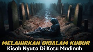 Kisah Nyata Wanita Madinah Yang Melahirkan Di Dalam Kubur [upl. by Kallick913]