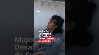 Mujer es desalojada de su casa ahora duerme en la calle con sus perritos  N Shorts [upl. by Nadda628]