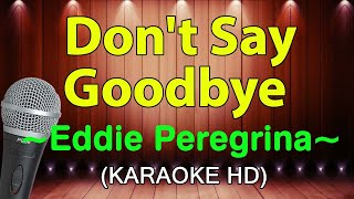 DONT SAY GOODBYE  Eddie Peregrina  KARAOKE HD [upl. by Bottali886]