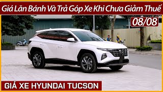 Giá xe Hyundai Tucson đầu tháng 08 Cập nhật lăn bánh và trả góp xe mới khi không tính hỗ trợ thuế [upl. by Nananne]