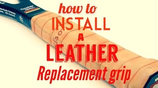 How to Install a Leather Replacement Grip onto a Tennis Racquet [upl. by Bushweller]