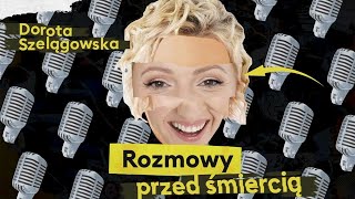 Rozmowy Przed Śmiercią 2  Dorota Szelągowska Podcast [upl. by Itra]