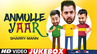 Anmulle Yaar  Sharry Mann  Punjabi Hits Songs  Video Jukebox  New Punjabi Songs [upl. by Amzu]