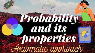 AXIOMATIC APPROACH TO PROBABILITY AND ITS PROPERTIES [upl. by Darrell]