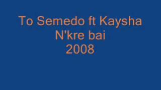 To Semedo ft Kaysha  N Kre bai [upl. by Ylaek]