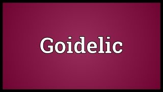 Goidelic Meaning [upl. by Natalie998]