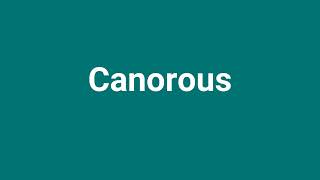 Canorous Meaning and Pronunciation [upl. by Seuqram]