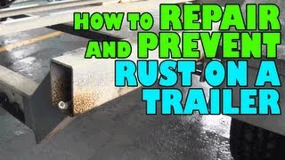 How to Repair and Prevent Rust on a Trailer [upl. by Noit]